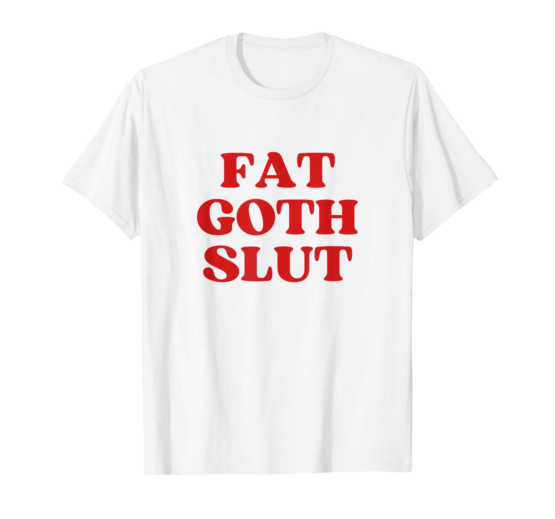 Fat Goth Slut Y2K Aesthetic T-Shirt - Minimalist Print for Adults - T-Shirt, Sweatshirt, Hoodie