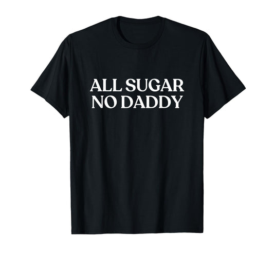 All Sugar No Daddy Y2K Aesthetic T-Shirt - Aesthetic Graphic Men Women - T-Shirt, Sweatshirt, Hoodie