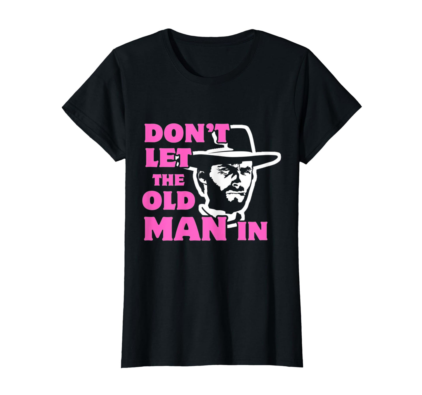 Dont Let Old Wearing Cowboy Hat T-Shirt - Graphic Print Unisex - T-Shirt, Sweatshirt, Hoodie