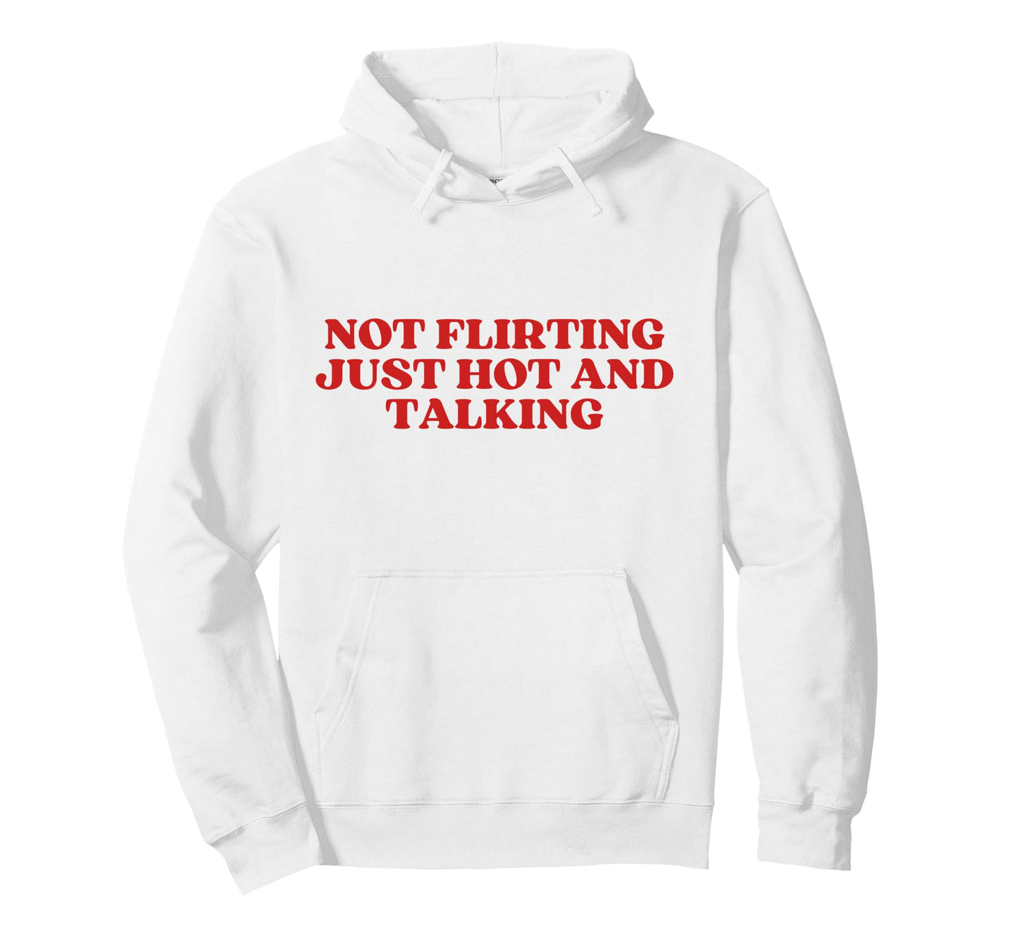 Not Flirting Just Hot And Talking Y2K Hoodie - Graphic Print for Adults - T-Shirt, Sweatshirt, Hoodie