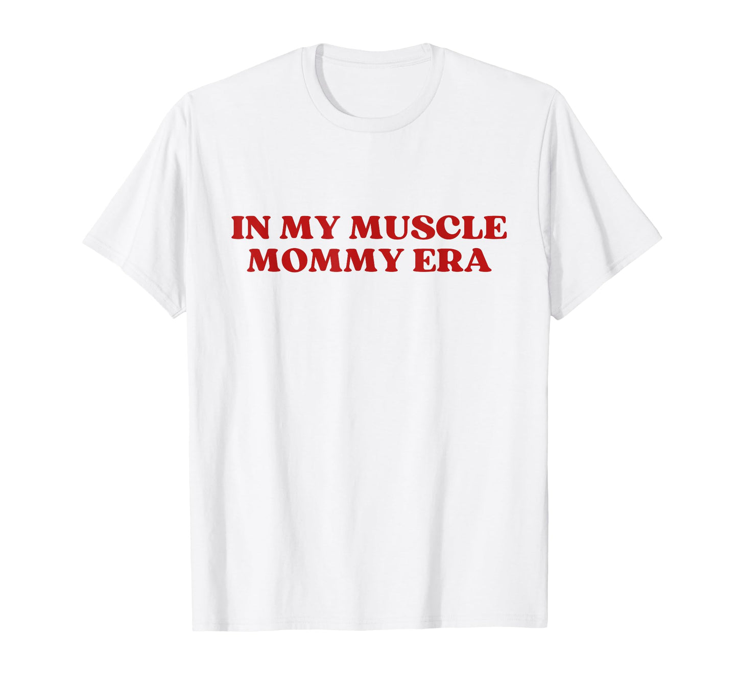 My Muscle Mommy Era Y2K Aesthetic T-Shirt - Graphic Print Men Women - T-Shirt, Sweatshirt, Hoodie