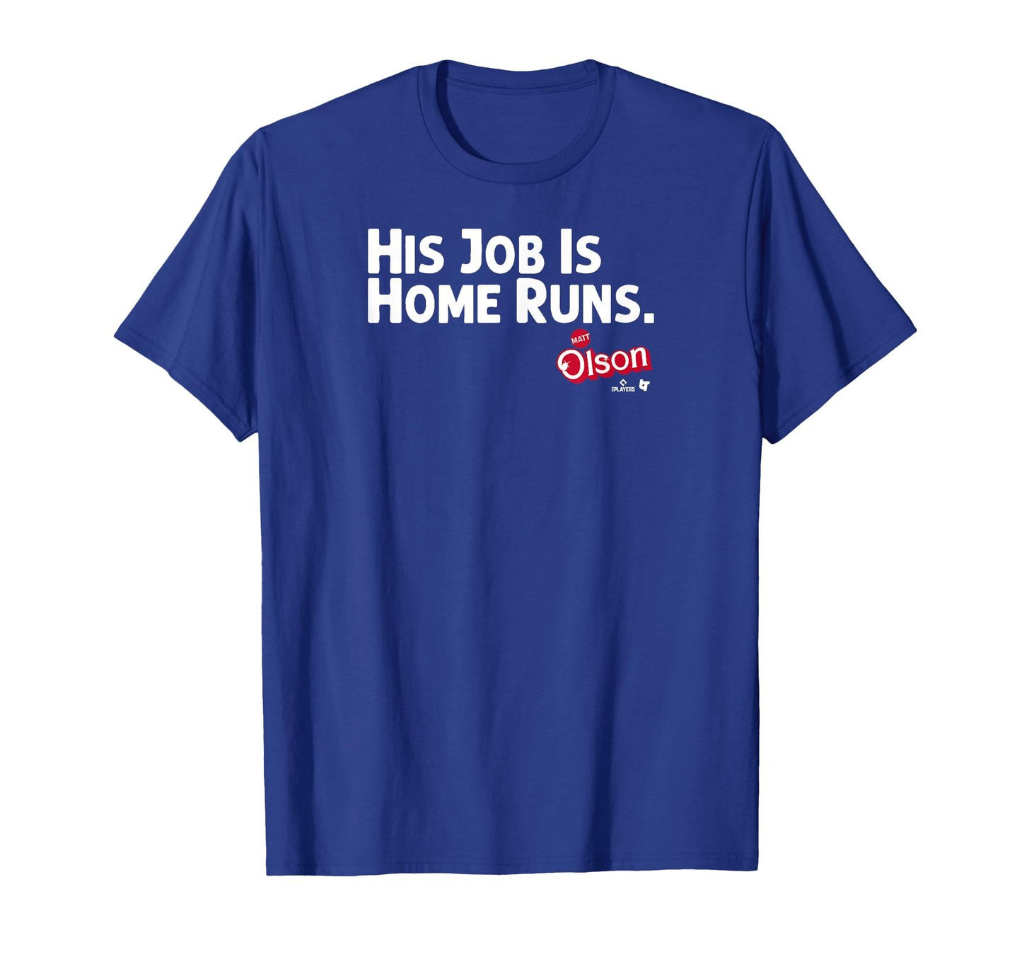 Matt Olson His Job Is Home Runs Atlanta T-Shirt - Graphic Print Unisex - T-Shirt, Sweatshirt, Hoodie