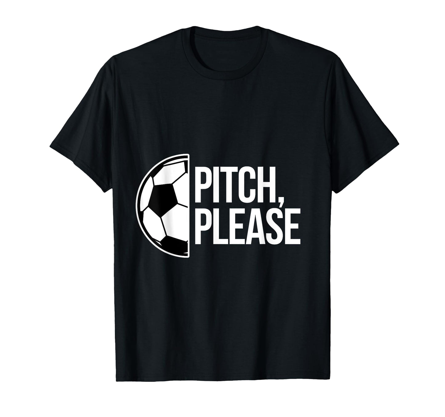 Pitch Please Soccer Football Goal T-Shirt - Fun Novelty Design Unisex - T-Shirt, Sweatshirt, Hoodie