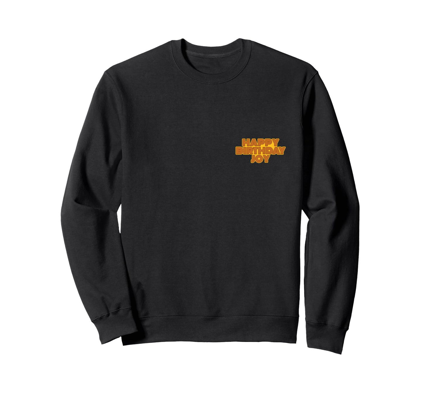 Happy Birthday Joy Personalized Sweatshirt - Aesthetic Graphic Men Women - T-Shirt, Sweatshirt, Hoodie