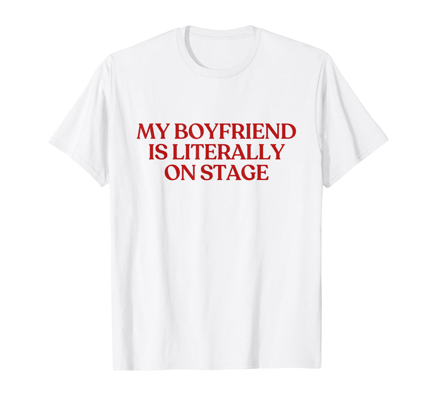 My Boyfriend Is Literally Stage Y2K T-Shirt - Casual Everyday Wear Unisex - T-Shirt, Sweatshirt, Hoodie