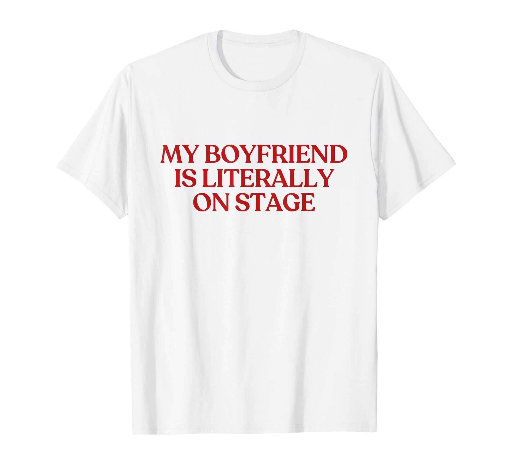 My Boyfriend Is Literally Stage Y2K T-Shirt - Casual Everyday Wear Unisex - T-Shirt, Sweatshirt, Hoodie