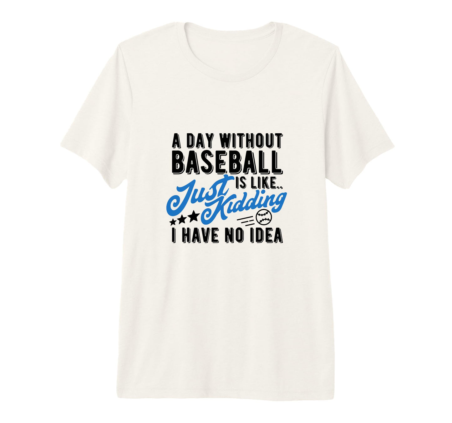 Day Without Baseball Is Like Funny T-Shirt - Unique Graphic for Adults - T-Shirt, Sweatshirt, Hoodie