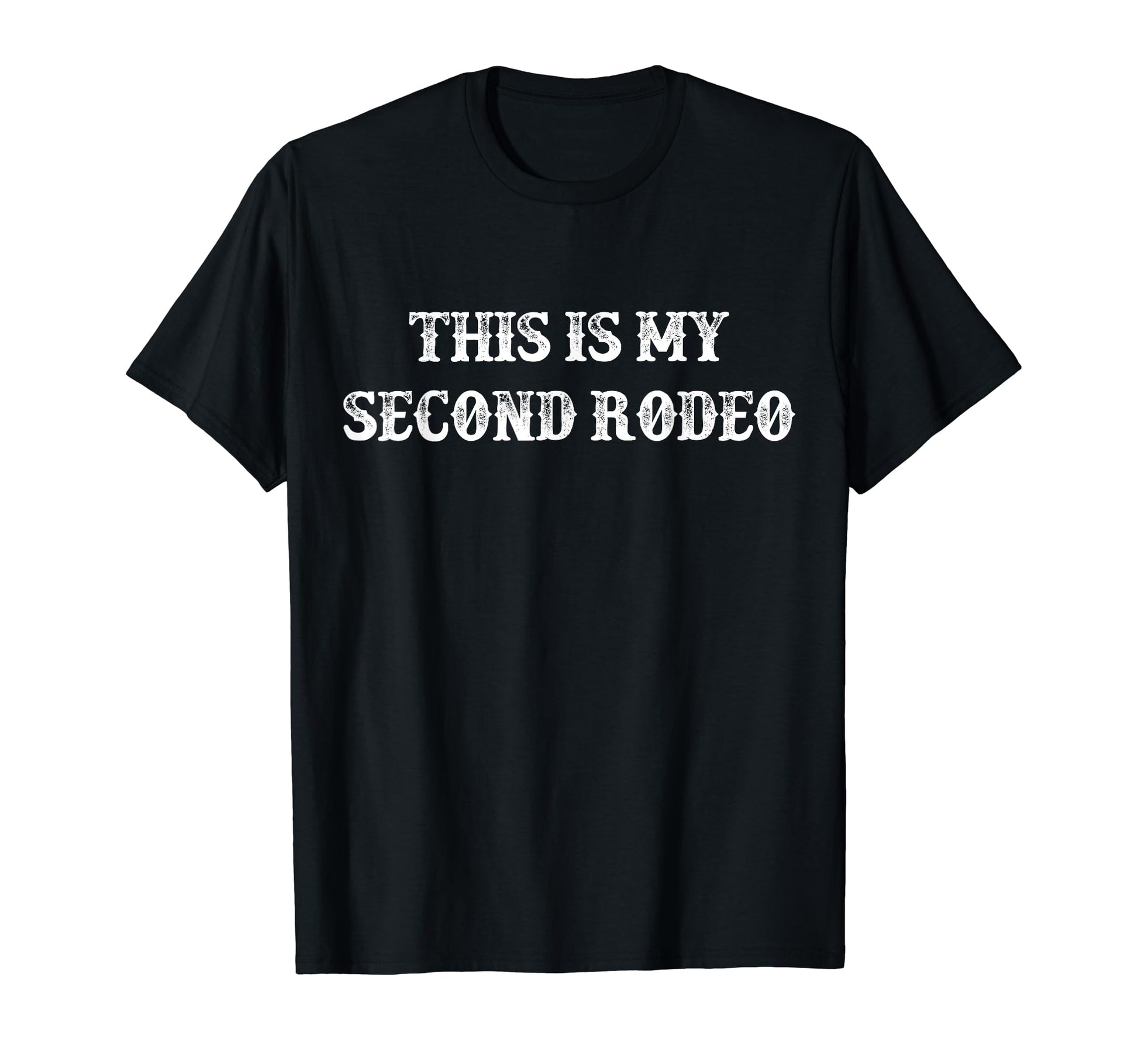 This Is My Second Rodeo Funny Western T-Shirt - Streetwear Style Men Women - T-Shirt, Sweatshirt, Hoodie