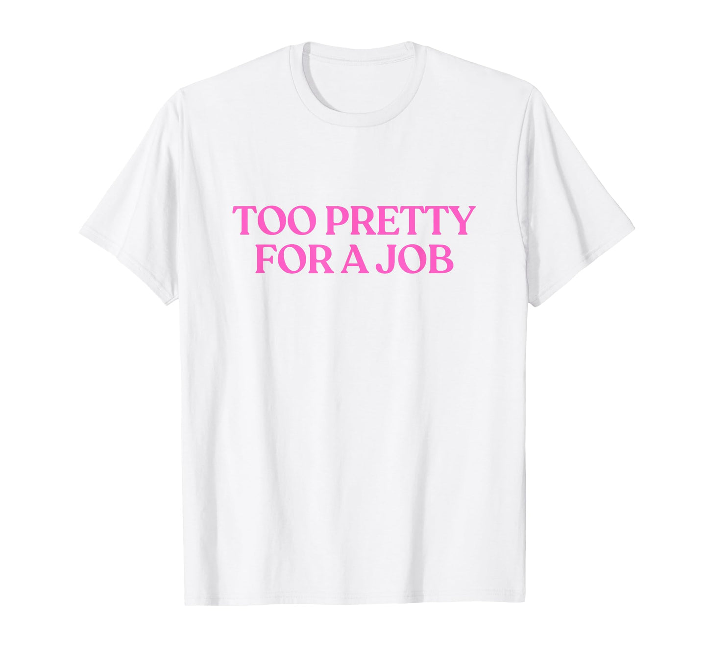 Too Pretty Job Y2K Aesthetic Trendy T-Shirt - Streetwear Style for Adults - T-Shirt, Sweatshirt, Hoodie