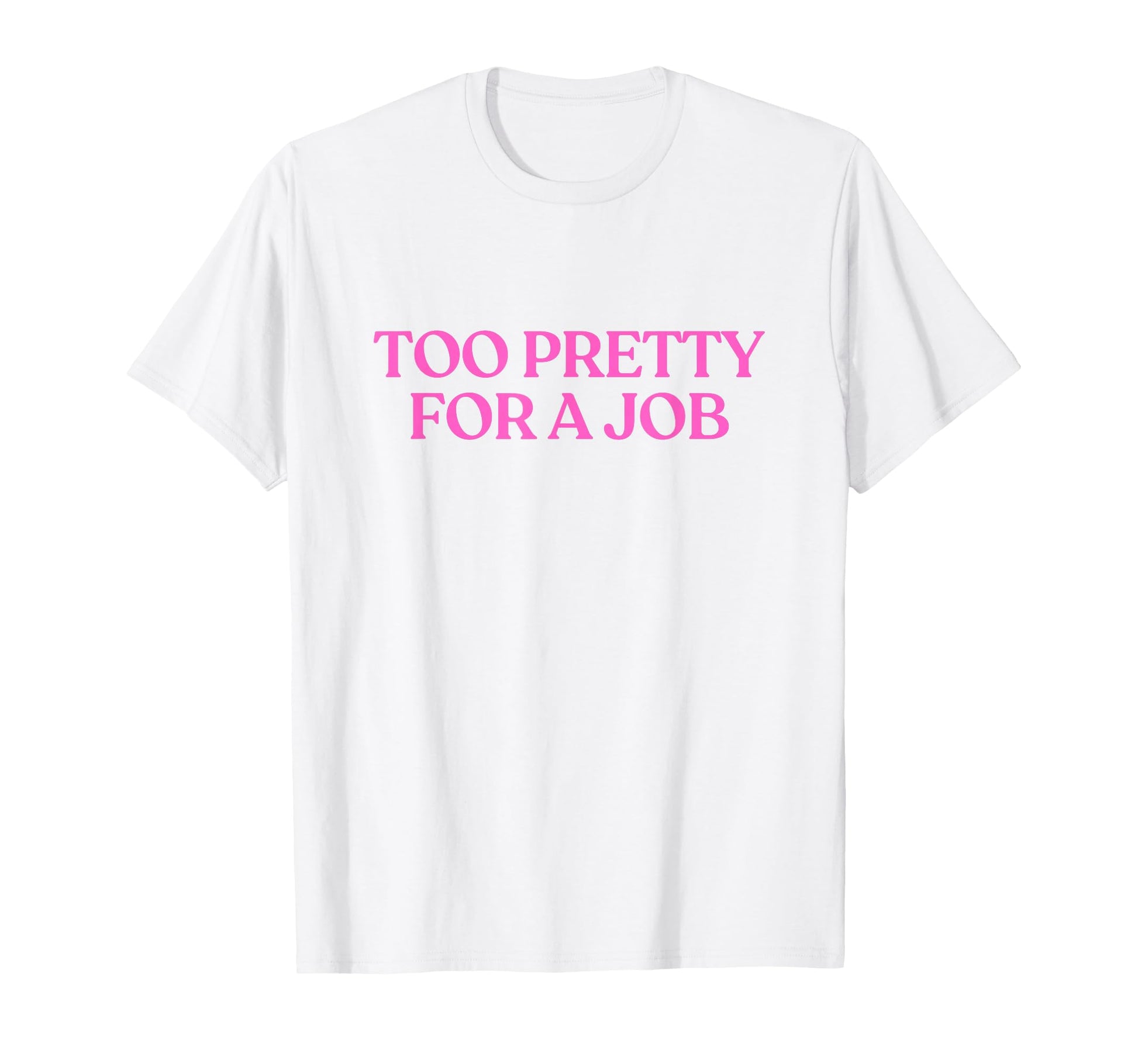 Too Pretty Job Y2K Aesthetic Trendy T-Shirt - Streetwear Style for Adults - T-Shirt, Sweatshirt, Hoodie