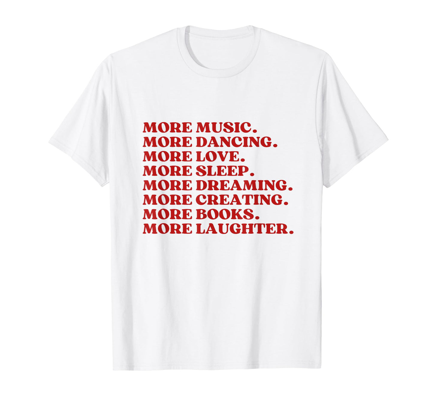 More Music More Dancing More Love T-Shirt - Casual Everyday Wear Men Women - T-Shirt, Sweatshirt, Hoodie
