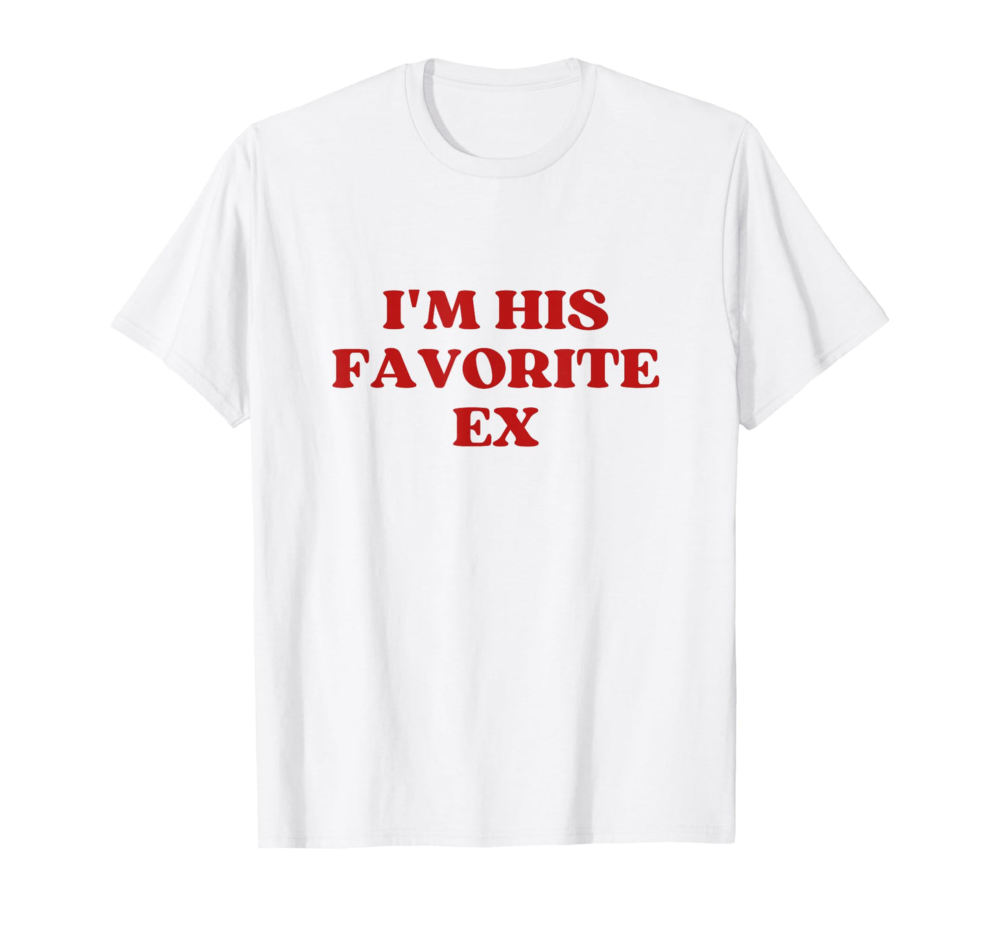 Im His Favorite Ex Y2K Aesthetic T-Shirt - Novelty Apparel Unisex - T-Shirt, Sweatshirt, Hoodie
