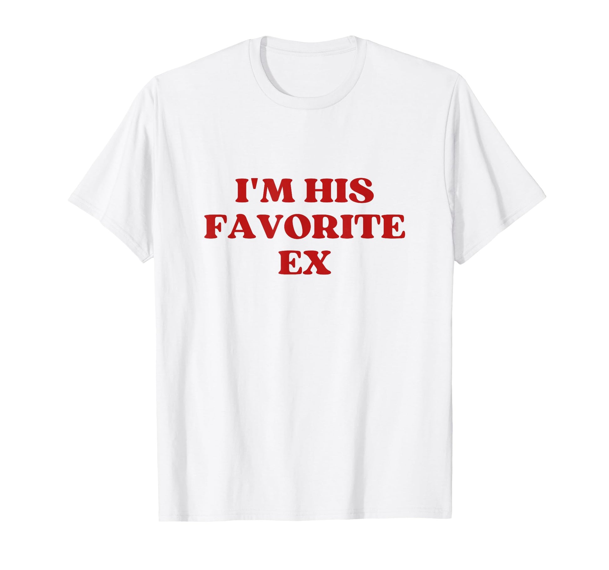 Im His Favorite Ex Y2K Aesthetic T-Shirt - Novelty Apparel Unisex - T-Shirt, Sweatshirt, Hoodie