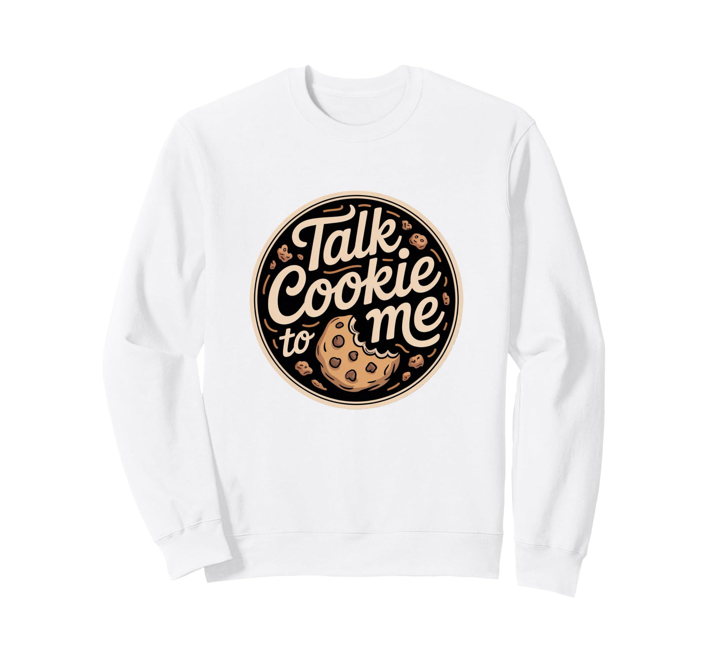 Talk Cookie To Me Funny Baking Sweatshirt - Custom Art Print Men Women - T-Shirt, Sweatshirt, Hoodie