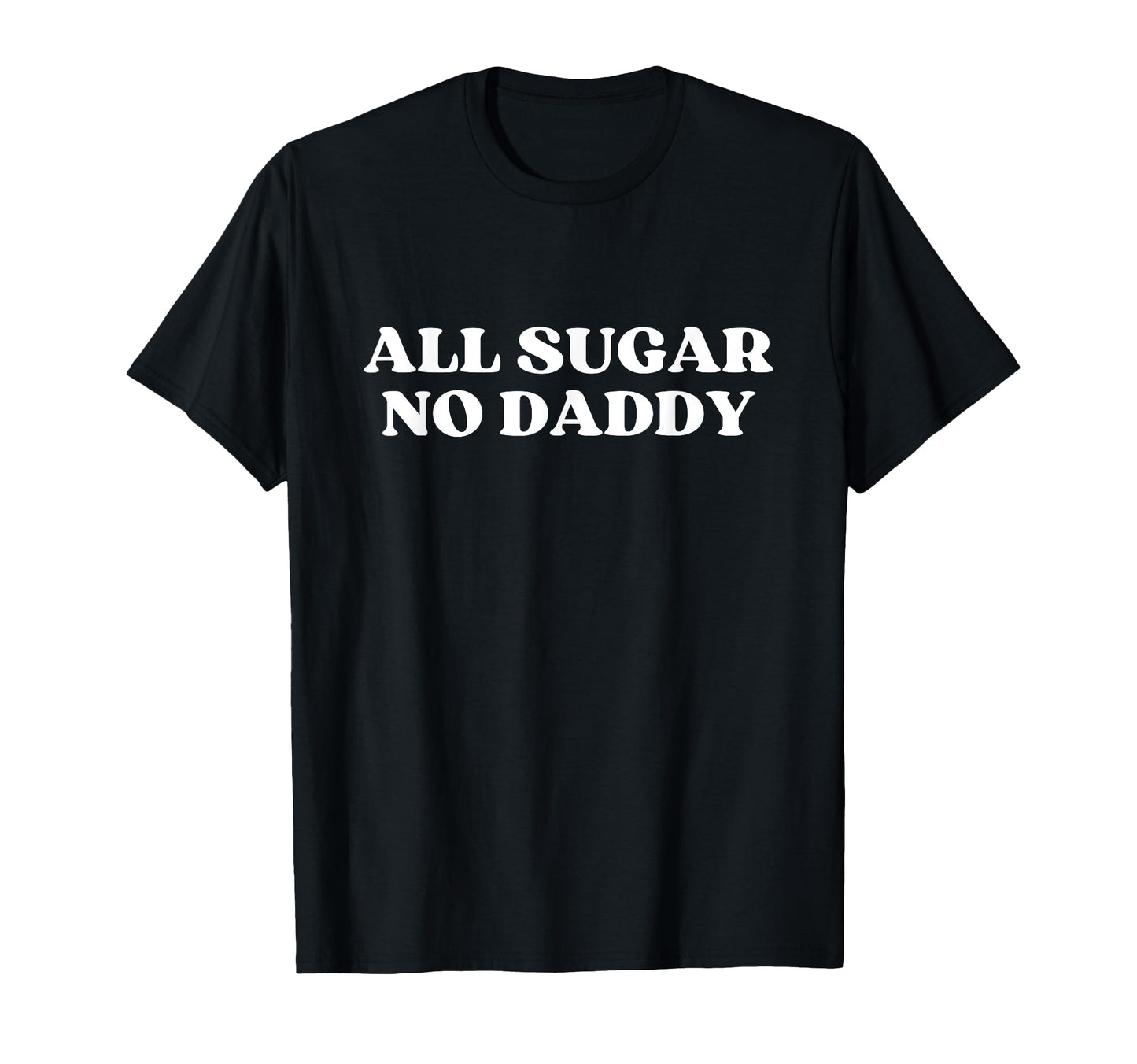 All Sugar No Daddy Y2K Aesthetic T-Shirt - Streetwear Style Men Women - T-Shirt, Sweatshirt, Hoodie