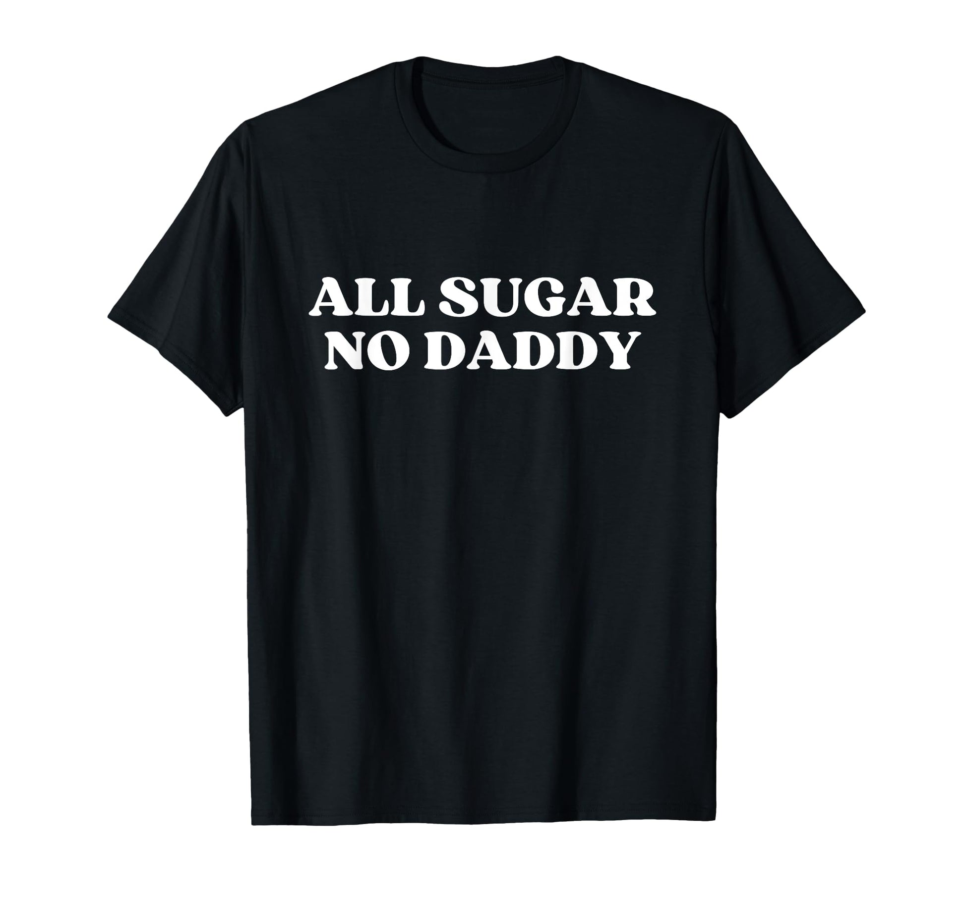 All Sugar No Daddy Y2K Aesthetic T-Shirt - Streetwear Style Men Women - T-Shirt, Sweatshirt, Hoodie