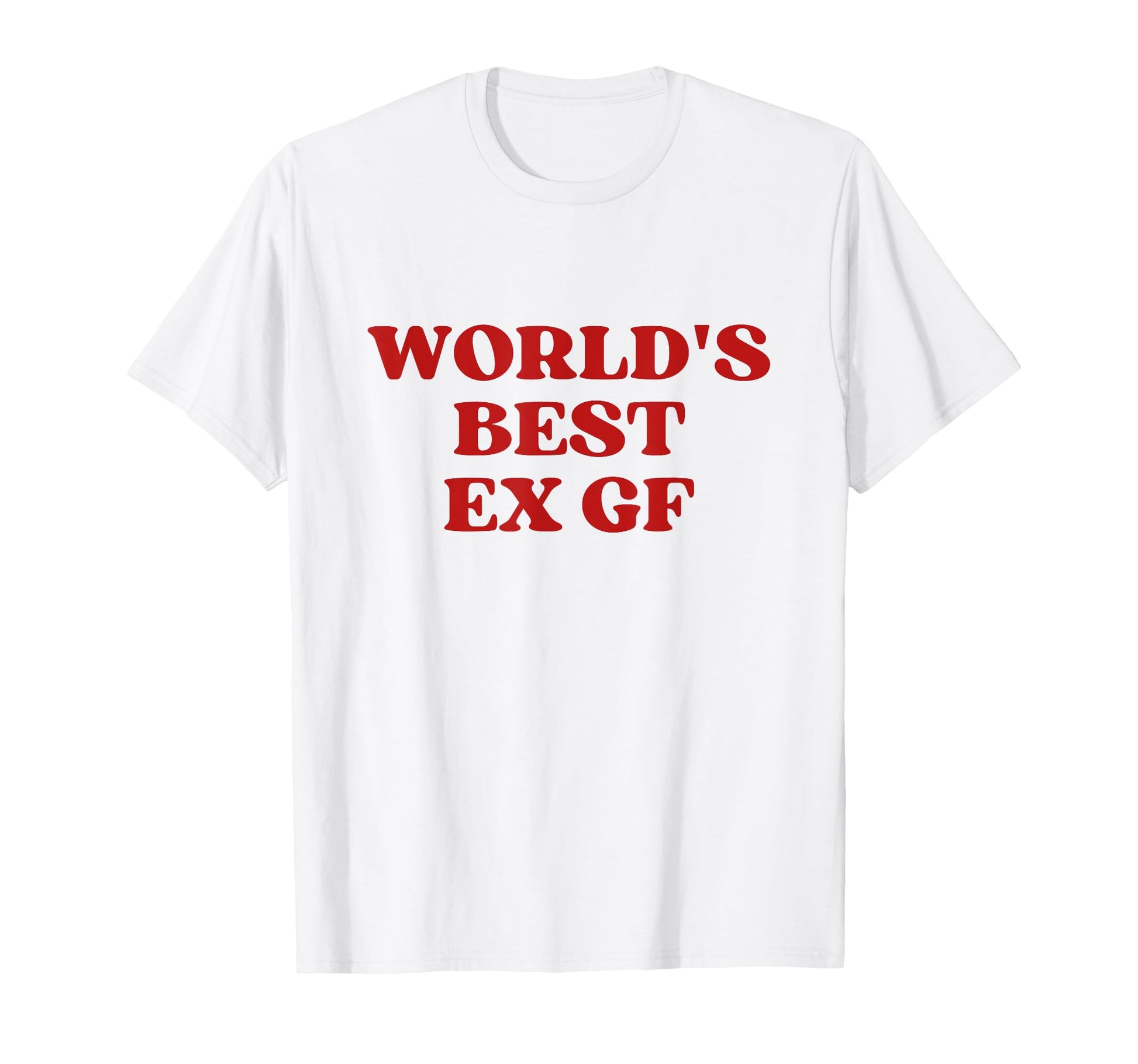 Worlds Best Ex Girlfriend Worlds Best T-Shirt - Graphic Print for Adults - T-Shirt, Sweatshirt, Hoodie