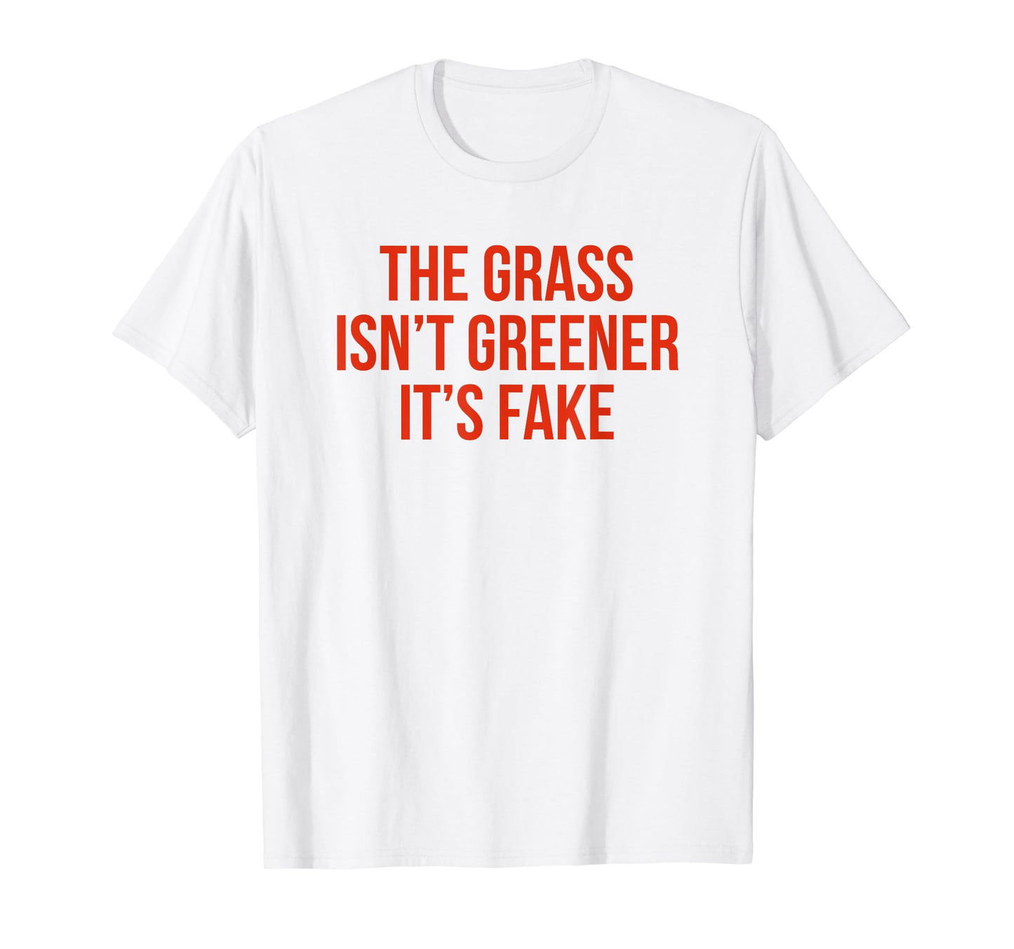 Grass Isnt Greener Its Fake Y2K Aesthetic T-Shirt - Minimalist Print Unisex - T-Shirt, Sweatshirt, Hoodie