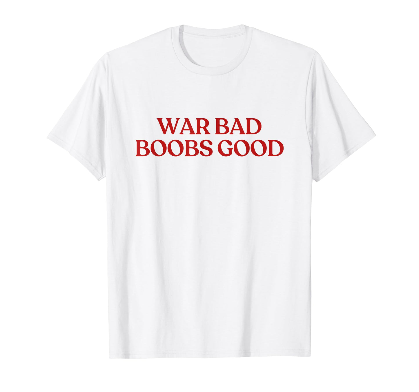 War Bad Boobs Good Y2K Aesthetic Trendy T-Shirt - Novelty Apparel Unisex - T-Shirt, Sweatshirt, Hoodie