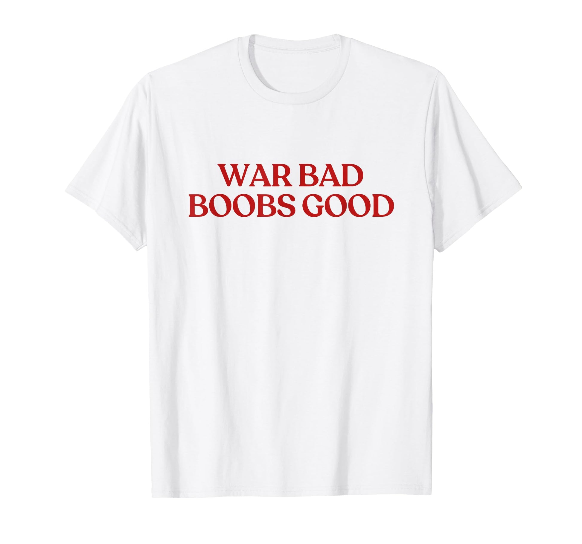 War Bad Boobs Good Y2K Aesthetic Trendy T-Shirt - Novelty Apparel Unisex - T-Shirt, Sweatshirt, Hoodie