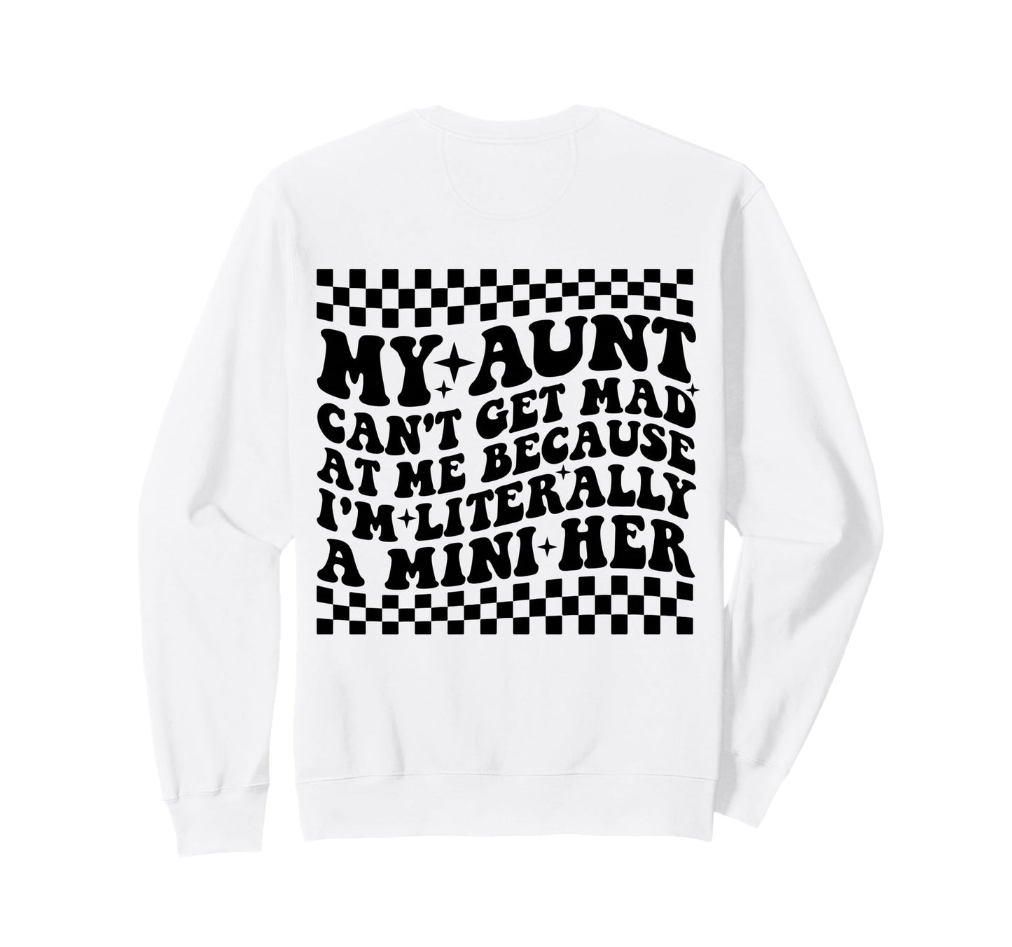 My Aunt Cant Get Mad Me Mini Her Sweatshirt - Graphic Print for Adults - T-Shirt, Sweatshirt, Hoodie