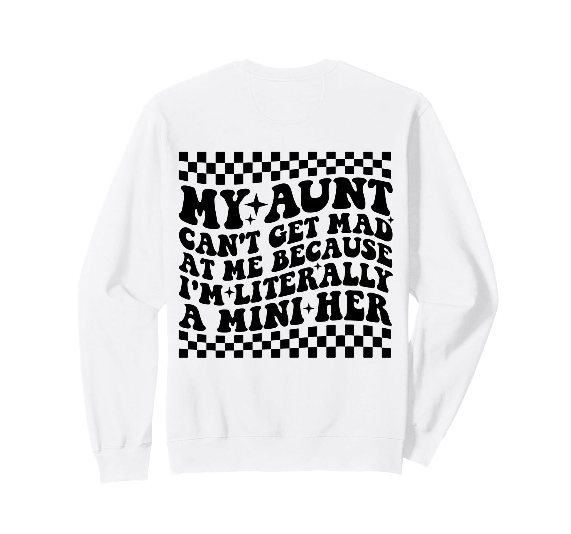 My Aunt Cant Get Mad Me Mini Her Sweatshirt - Graphic Print for Adults - T-Shirt, Sweatshirt, Hoodie
