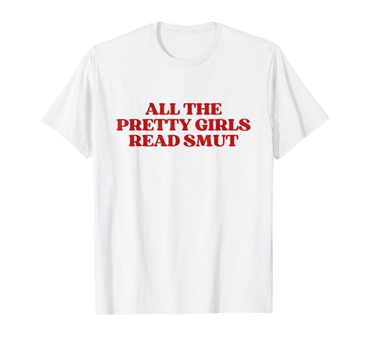 All Pretty Read Smut Y2K Aesthetic T-Shirt - Casual Everyday Wear Unisex - T-Shirt, Sweatshirt, Hoodie