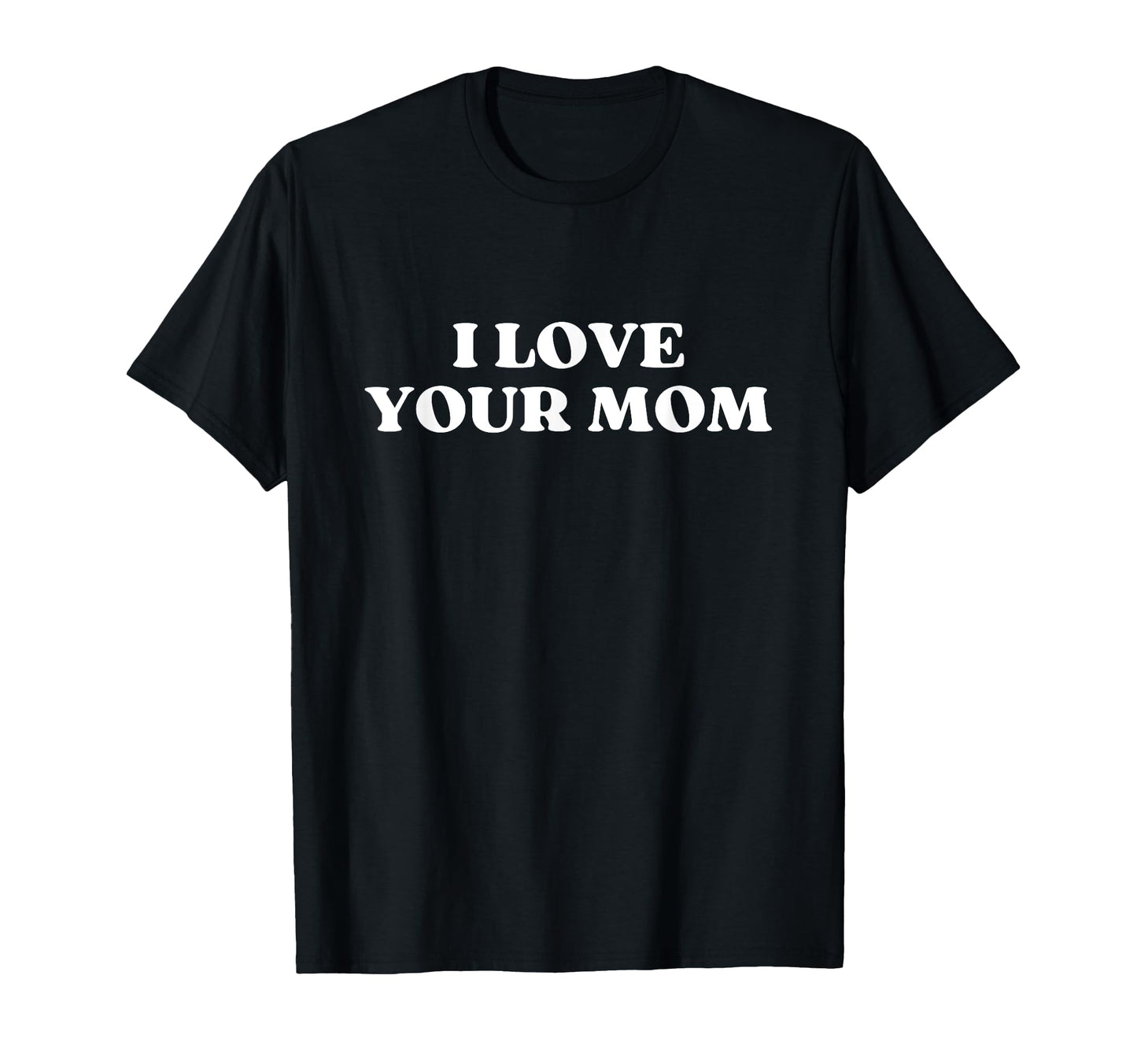 I Love Your Mom Funny Sarcastic Y2K T-Shirt - Streetwear Style Men Women - T-Shirt, Sweatshirt, Hoodie