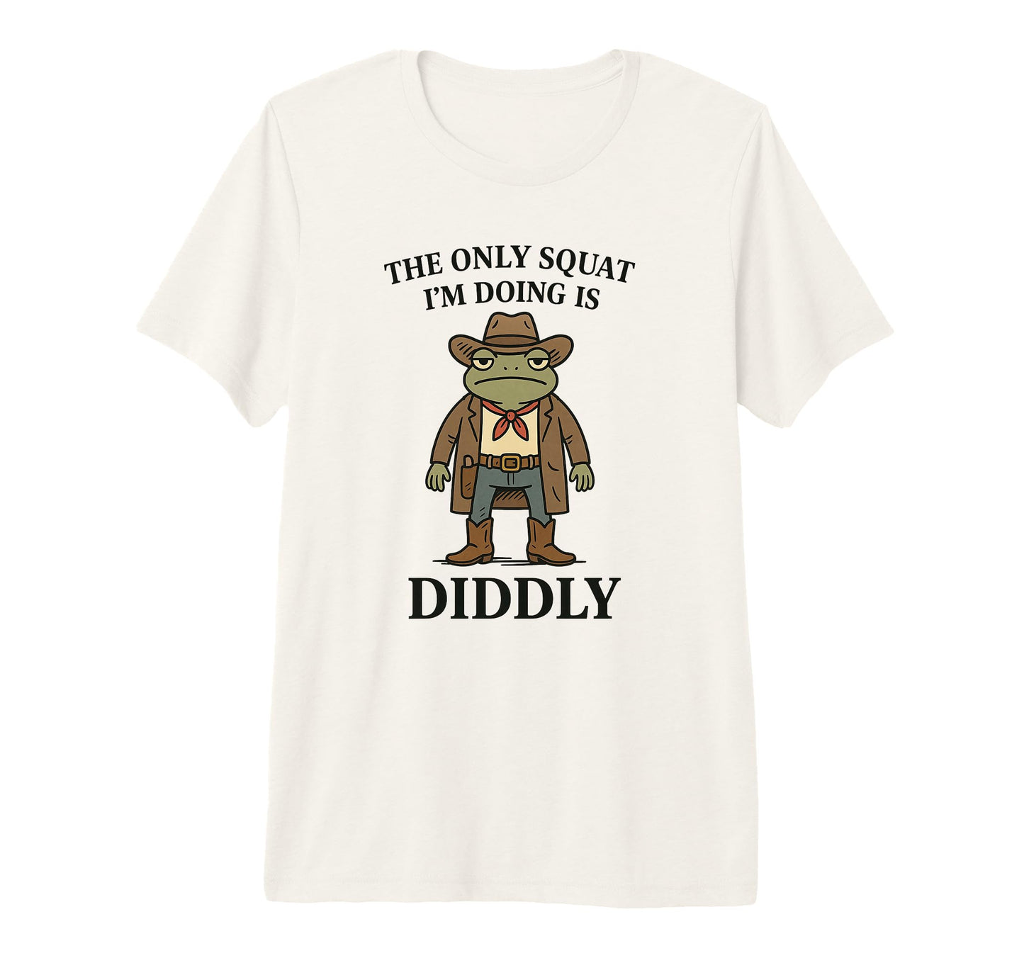 Only Squat Im Doing Is Diddly Funny T-Shirt - Custom Art Print Unisex - T-Shirt, Sweatshirt, Hoodie