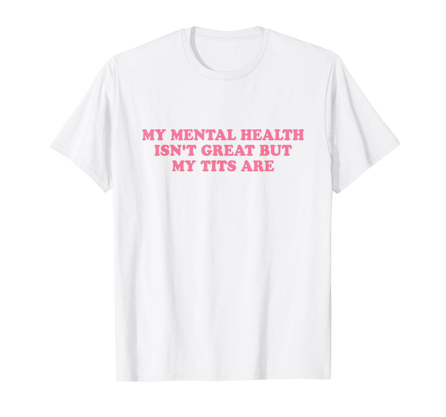 My Mental Health Isnt Great But My T-Shirt - Aesthetic Graphic Men Women - T-Shirt, Sweatshirt, Hoodie