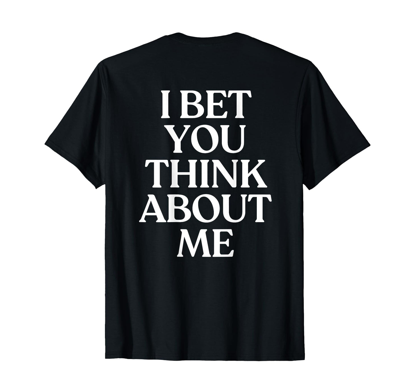 I Bet You Think About Me Y2K Aesthetic T-Shirt - Novelty Apparel Unisex - T-Shirt, Sweatshirt, Hoodie