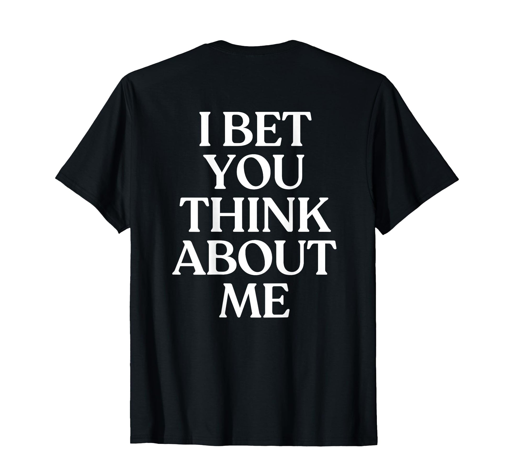 I Bet You Think About Me Y2K Aesthetic T-Shirt - Novelty Apparel Unisex - T-Shirt, Sweatshirt, Hoodie