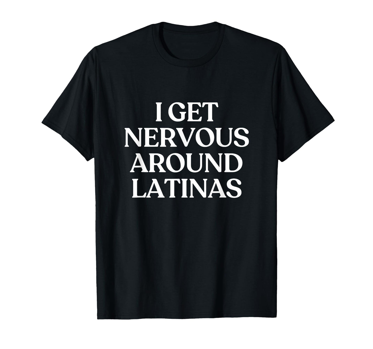 I Get Nervous Around Latinas Y2K T-Shirt - Fun Novelty Design for Adults - T-Shirt, Sweatshirt, Hoodie