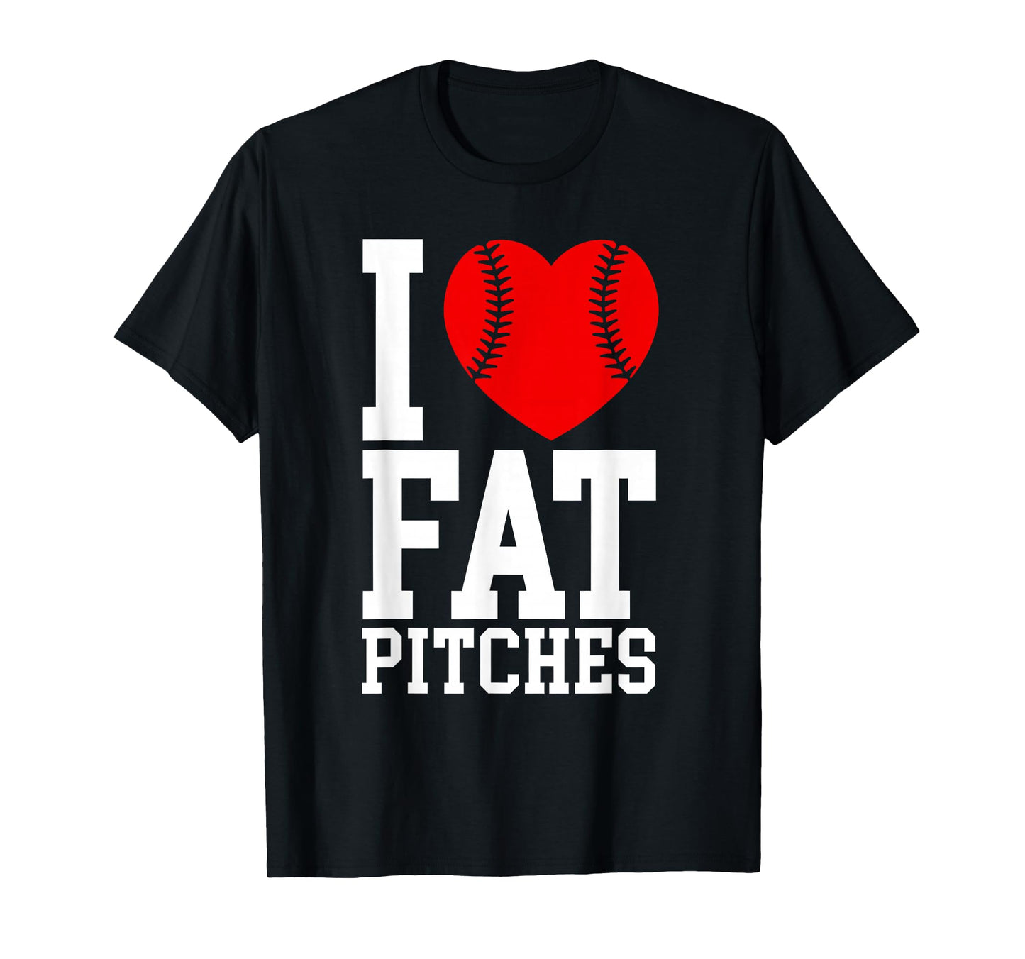I Love Fat Pitches Funny Baseball T-Shirt - Custom Art Print Men Women - T-Shirt, Sweatshirt, Hoodie