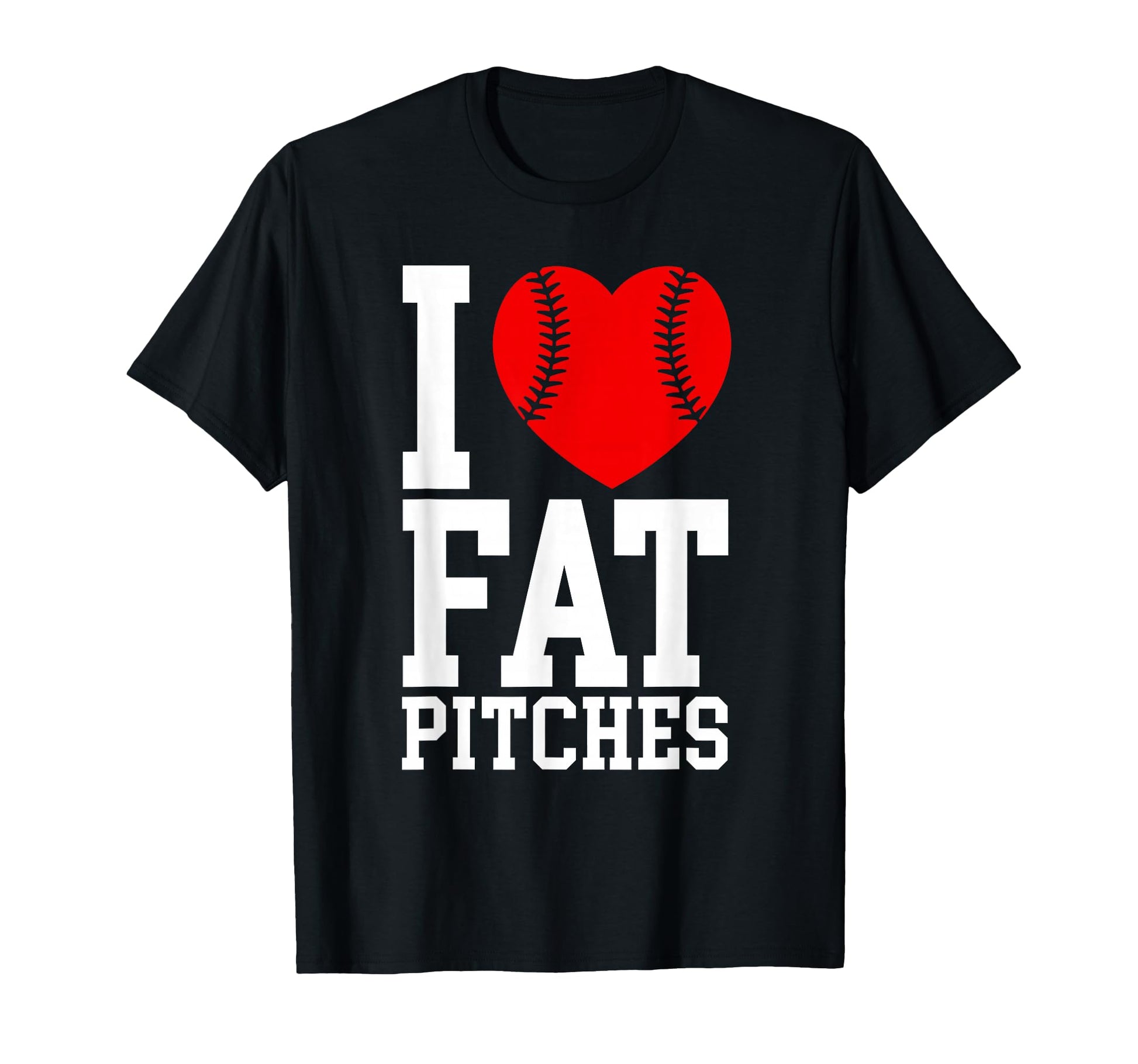I Love Fat Pitches Funny Baseball T-Shirt - Custom Art Print Men Women - T-Shirt, Sweatshirt, Hoodie