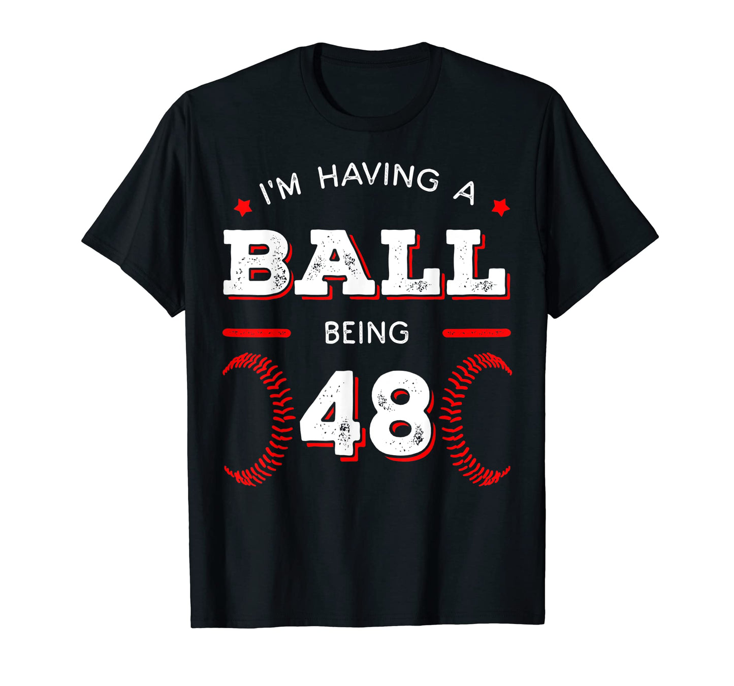 Im Having Ball Being 48 Baseball T-Shirt - Streetwear Style for Adults - T-Shirt, Sweatshirt, Hoodie