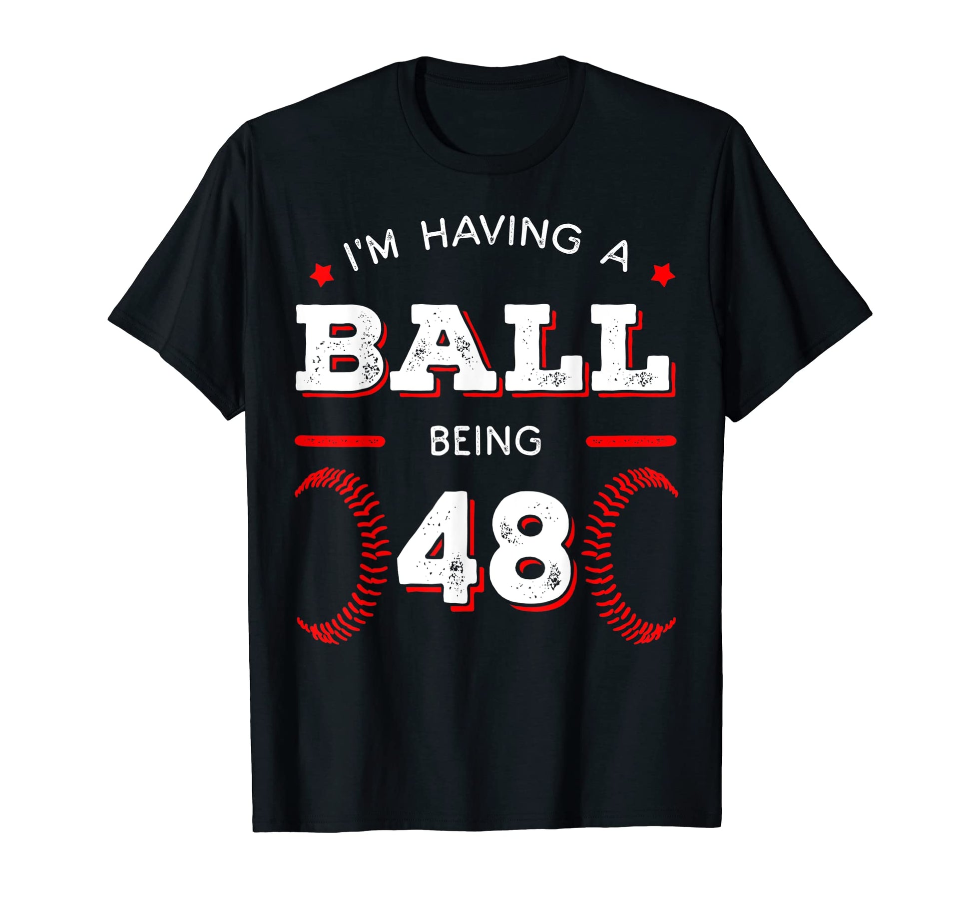 Im Having Ball Being 48 Baseball T-Shirt - Streetwear Style for Adults - T-Shirt, Sweatshirt, Hoodie