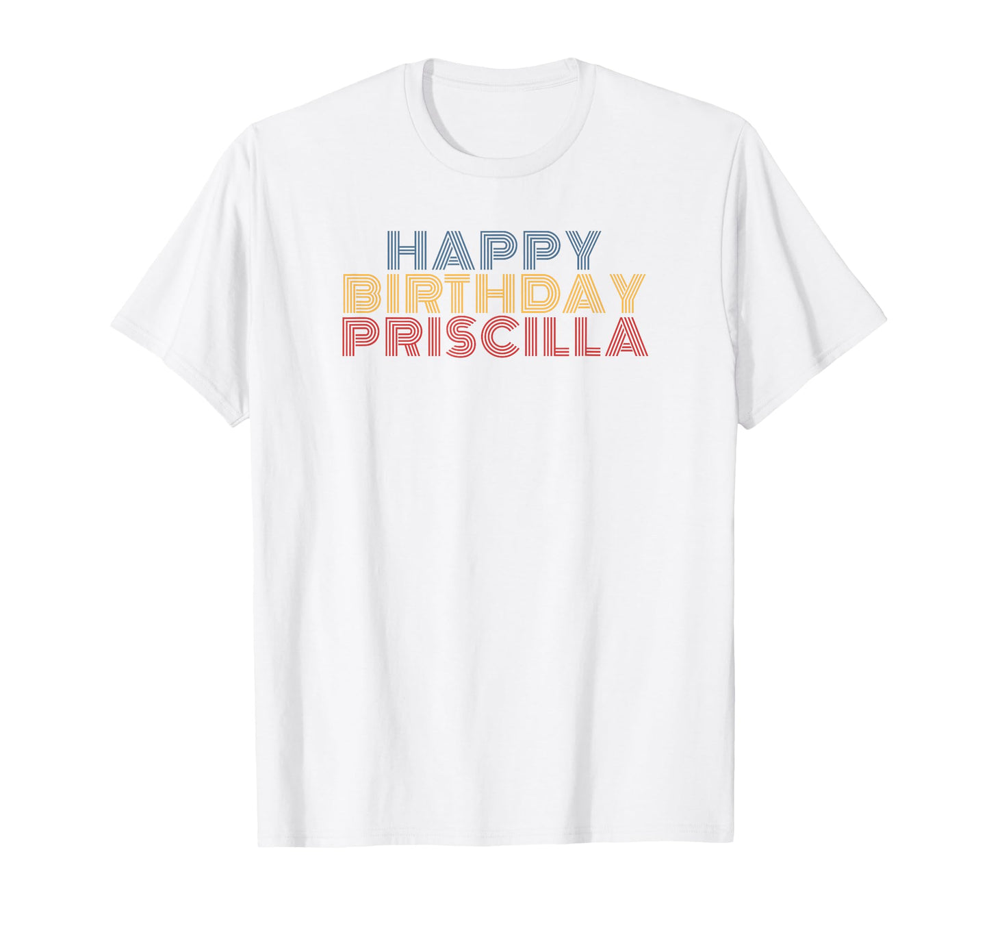 Happy Birthday Priscilla T-Shirt - Minimalist Print for Adults - T-Shirt, Sweatshirt, Hoodie