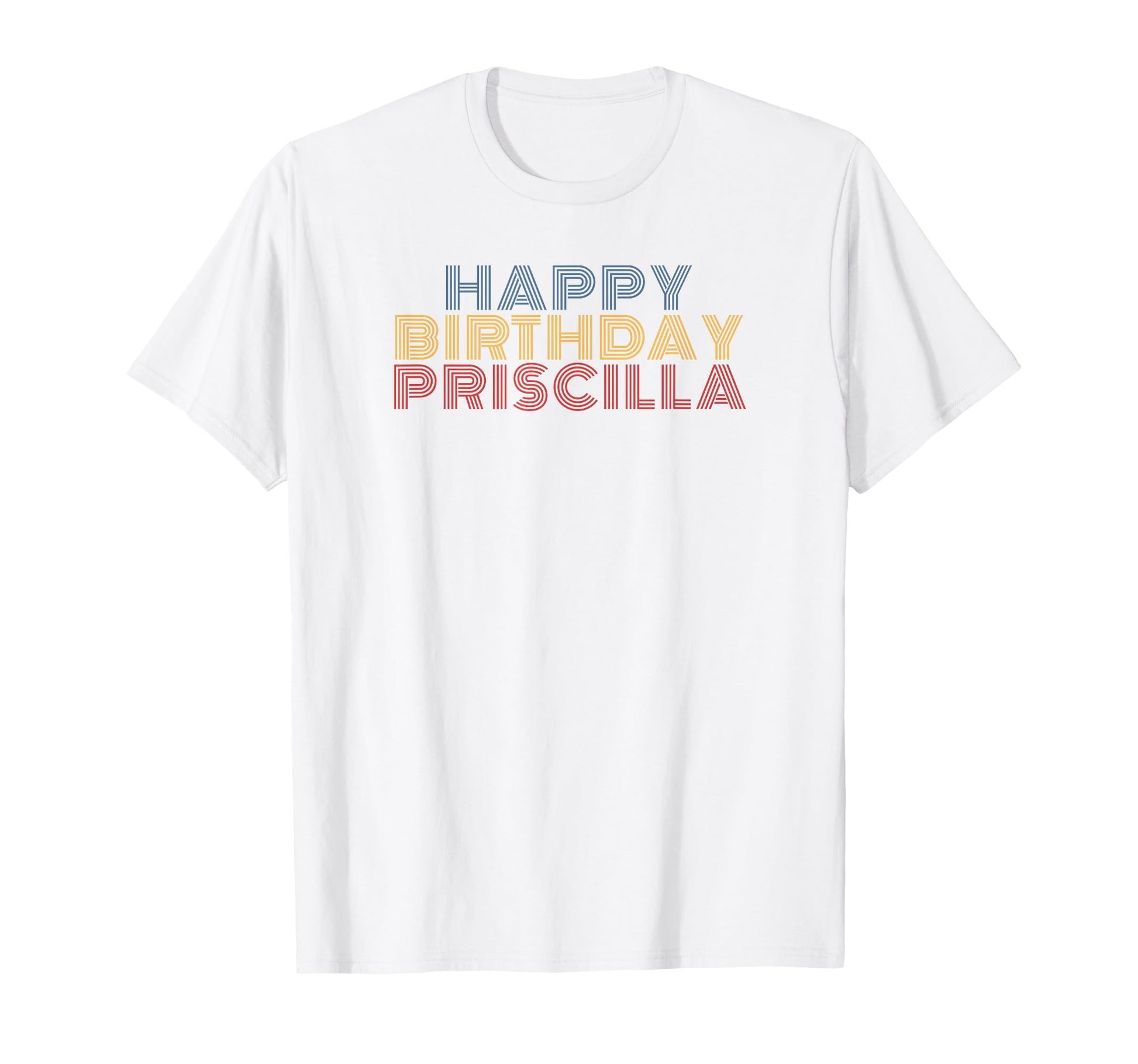 Happy Birthday Priscilla T-Shirt - Minimalist Print for Adults - T-Shirt, Sweatshirt, Hoodie
