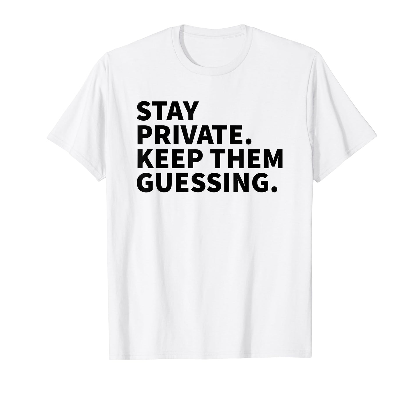 Stay Private Keep Them Guessing Y2K T-Shirt - Fun Novelty Design Unisex - T-Shirt, Sweatshirt, Hoodie