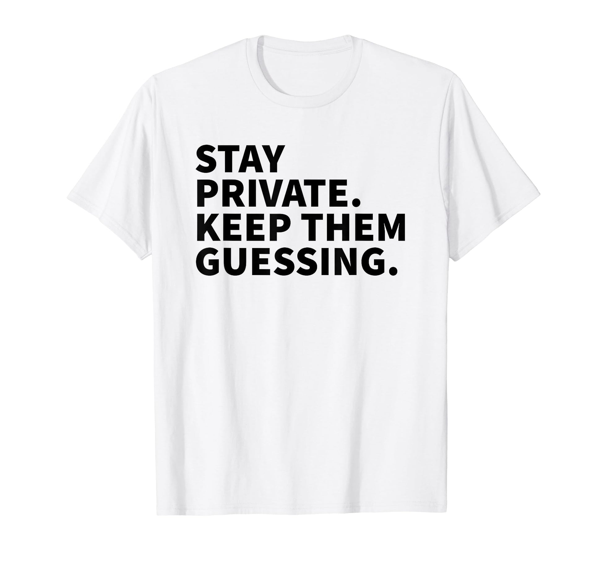 Stay Private Keep Them Guessing Y2K T-Shirt - Fun Novelty Design Unisex - T-Shirt, Sweatshirt, Hoodie