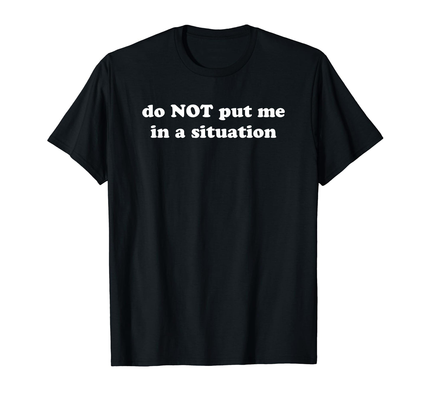 Do Not Put Me Situation Funny Y2K T-Shirt - Minimalist Print for Adults - T-Shirt, Sweatshirt, Hoodie