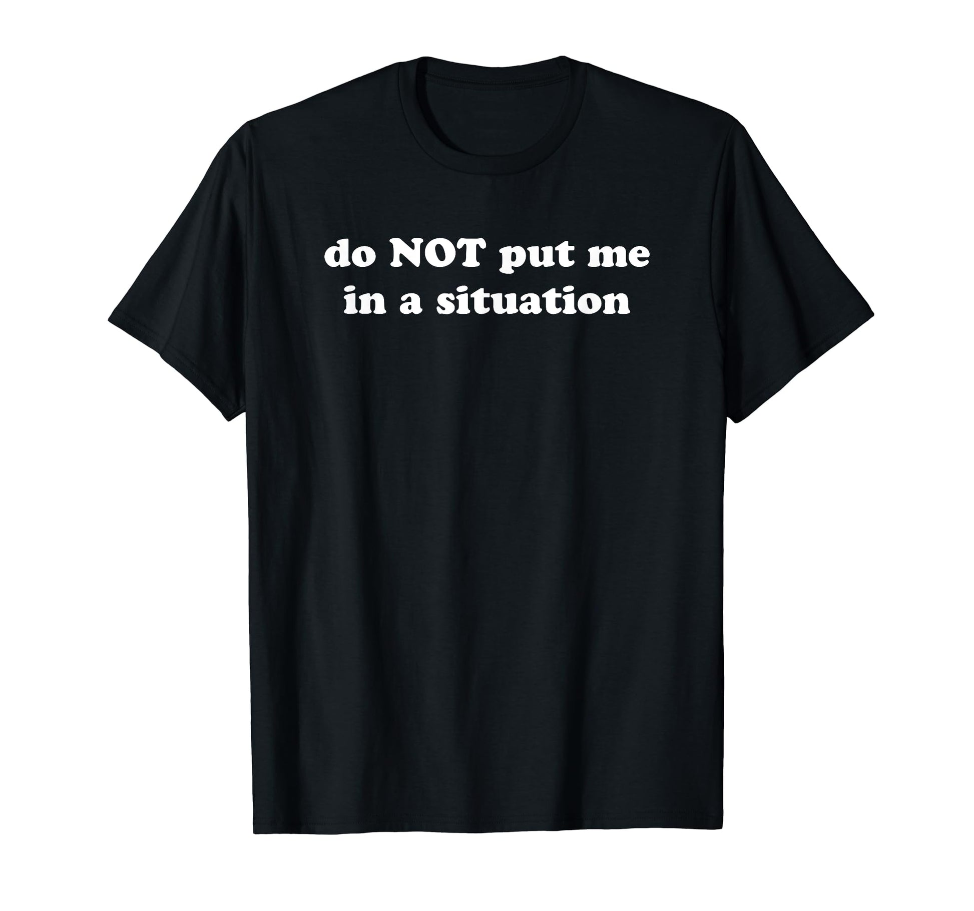 Do Not Put Me Situation Funny Y2K T-Shirt - Minimalist Print for Adults - T-Shirt, Sweatshirt, Hoodie