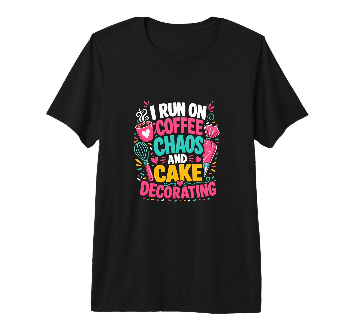 I Run Coffee Chaos And Cake T-Shirt - Fun Novelty Design Men Women - T-Shirt, Sweatshirt, Hoodie