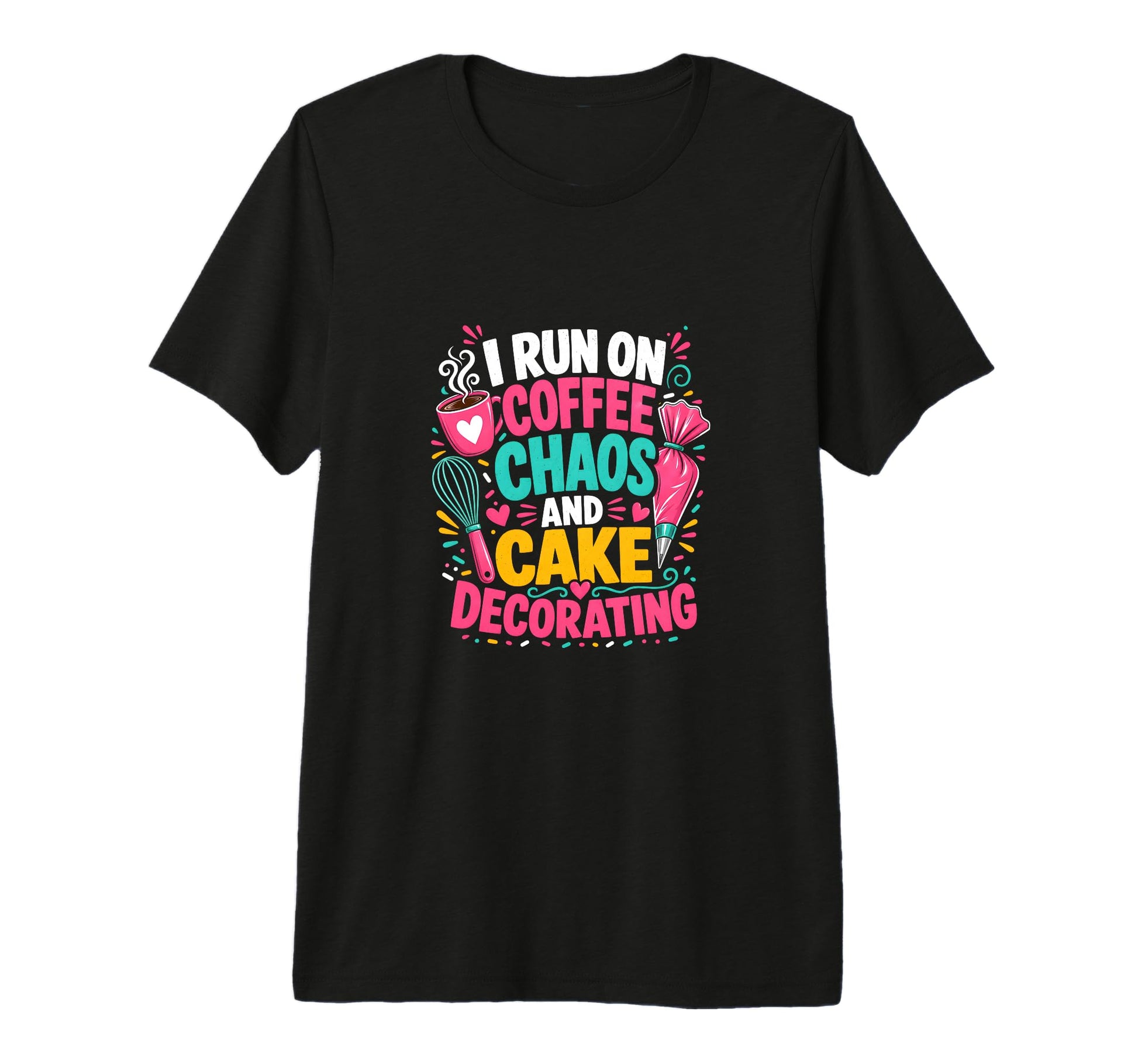 I Run Coffee Chaos And Cake T-Shirt - Fun Novelty Design Men Women - T-Shirt, Sweatshirt, Hoodie