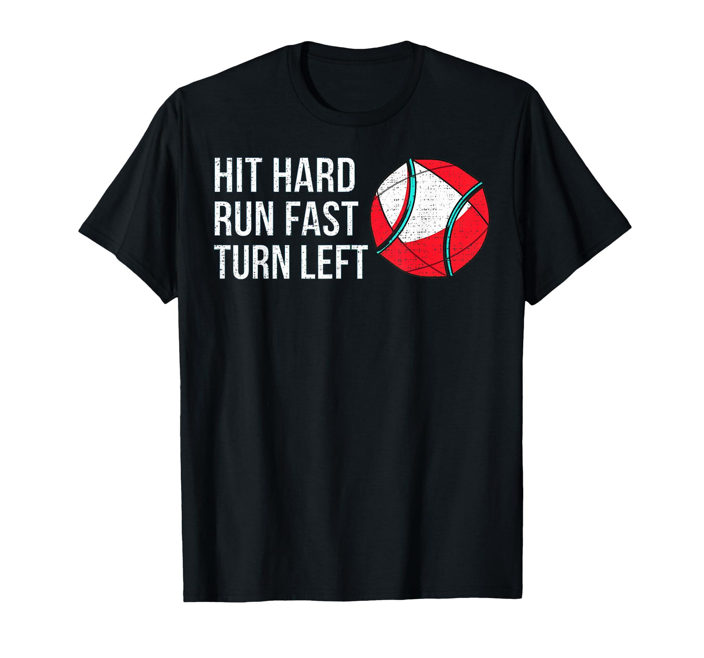 Hit Hard Run Fast Turn Left Funny Baseball T-Shirt - Graphic Print Unisex - T-Shirt, Sweatshirt, Hoodie