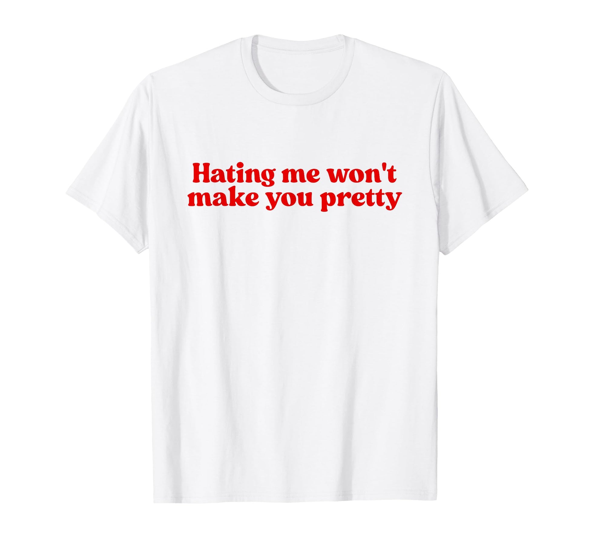 Hating Me Wont Make You Pretty Y2K T-Shirt - Custom Art Print Men Women - T-Shirt, Sweatshirt, Hoodie
