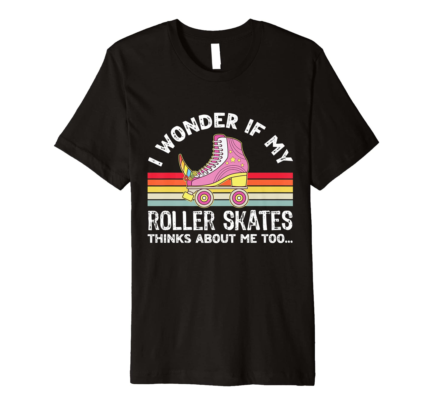 I Wonder If My Roller Skates Thinks T-Shirt - Streetwear Style Men Women - T-Shirt, Sweatshirt, Hoodie