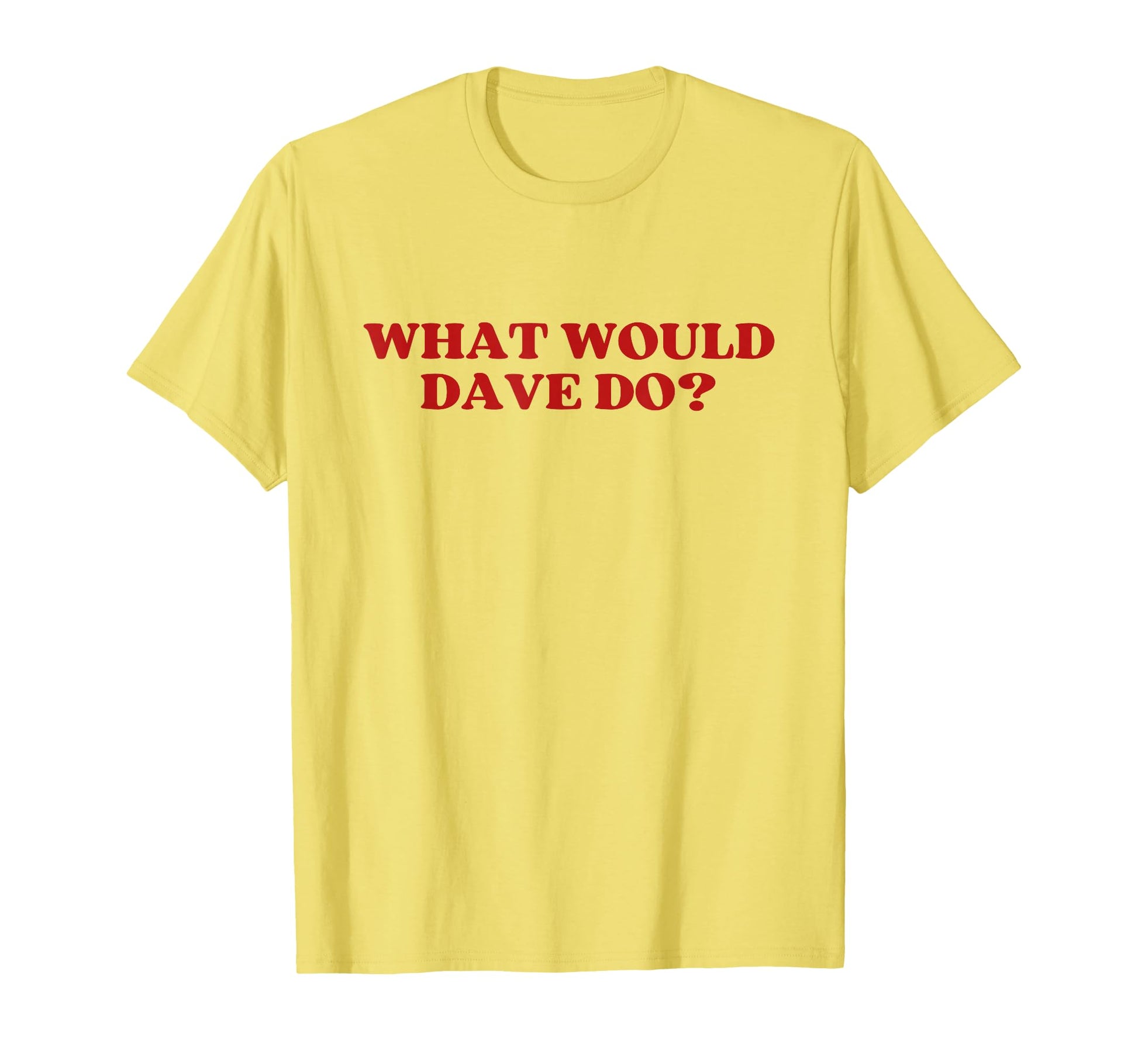 What Would Dave Do Y2K Aesthetic T-Shirt - Aesthetic Graphic Men Women - T-Shirt, Sweatshirt, Hoodie