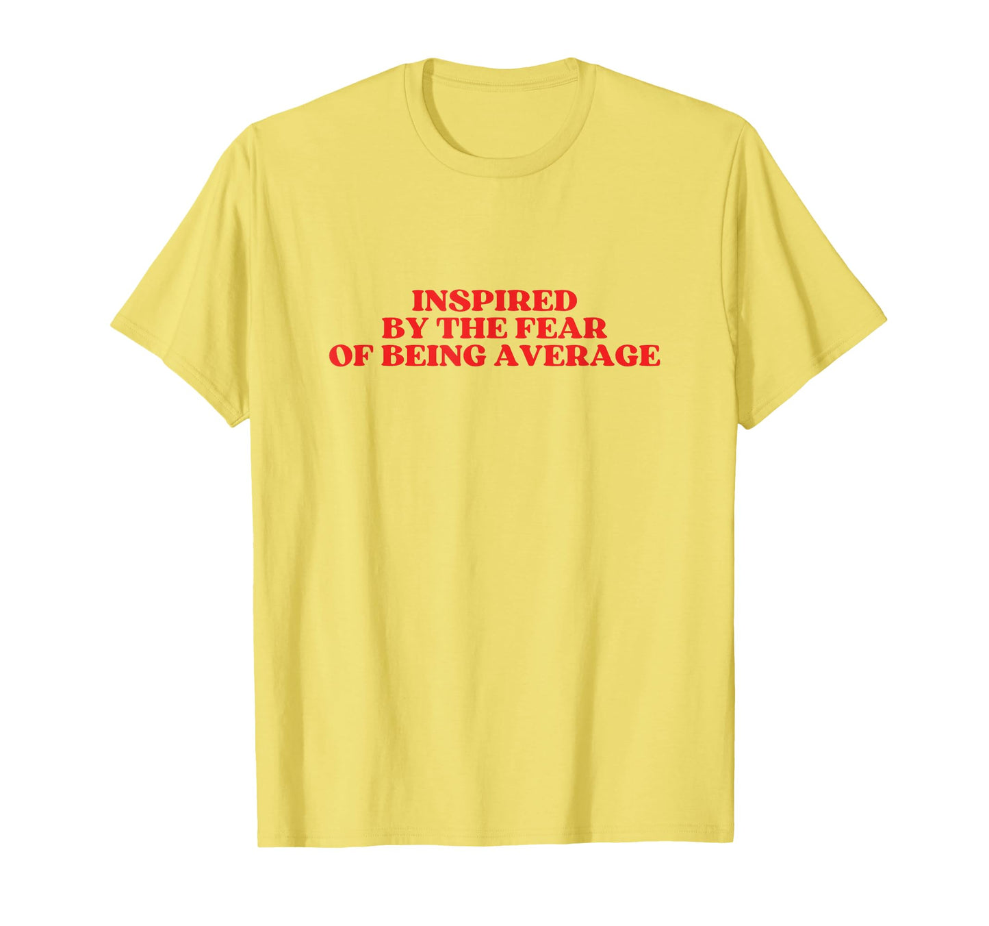 Inspired Fear Being Average Y2K T-Shirt - Aesthetic Graphic Unisex - T-Shirt, Sweatshirt, Hoodie
